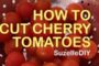 How to Cut Cherry Tomatoes